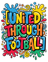 Fototapeta premium United through football colorful graffiti text art with ink splatters