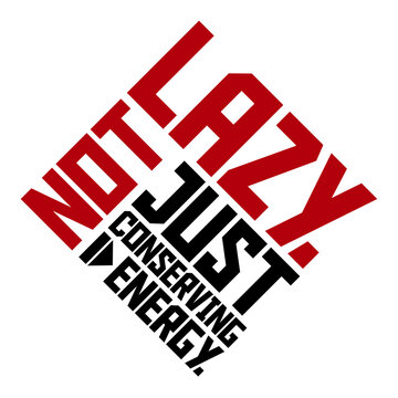 Not Lazy Just Conserving Energy &ndash; the perfect scientific justification for doing absolutely nothing. Funny, self-aware and a great gift for professional resters and proud couch enthusiasts.