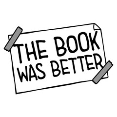 Naklejka premium The Book Was Better – the eternal truth every bookworm needs on their shirt. Funny, unapologetic and deeply relatable for readers who know the original story always beats the adaptation.