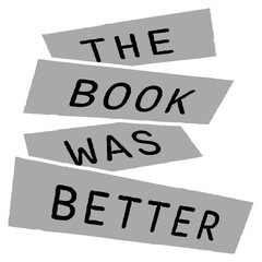 Naklejka premium The Book Was Better – the eternal truth every bookworm needs on their shirt. Funny, unapologetic and deeply relatable for readers who know the original story always beats the adaptation.
