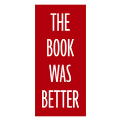 Naklejka premium The Book Was Better – the eternal truth every bookworm needs on their shirt. Funny, unapologetic and deeply relatable for readers who know the original story always beats the adaptation.