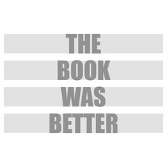 Naklejka premium The Book Was Better – the eternal truth every bookworm needs on their shirt. Funny, unapologetic and deeply relatable for readers who know the original story always beats the adaptation.