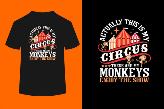 Actually This is My Circus These are Monkeys - Monkey Lover T-Shirt
