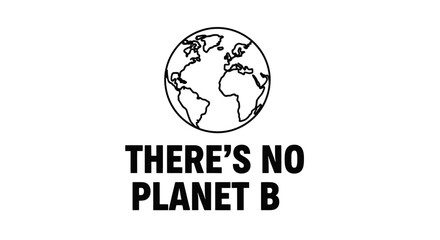 Minimalist graphic icon featuring a globe with the quote "There's no Planet B," representing climate change awareness, environmental protection, sustainability, and ecological responsibility. © Hafiz