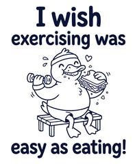 Obraz premium I Wish Exercising Was Easy As Eating Cute Duck Design, duck, exercising, eating, sandwich