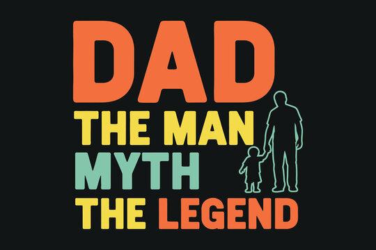 Dad the man myth the legend typography design with silhouette
