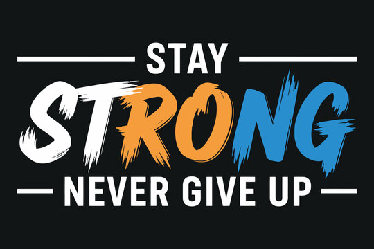 Inspirational quote graphic stay strong never give up