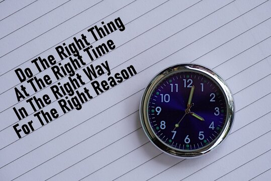 Motivational quote Do the right thing at the right time in the right way for the right reason. Self-inspiration shapes personality. Learning concept. Self-development spirit words. Life-changing guide