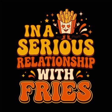 in a serious relationship with fries funny fast food quote design.