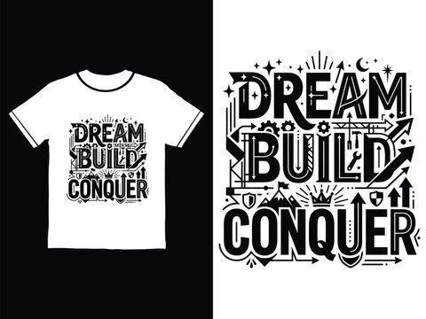 Motivational typography design with dream build conquer text on tshirt and poster