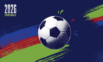 Fototapeta premium 2026 Football Sport Event Vector Illustration with Halftone Soccer Ball and Grunge Brush Strokes