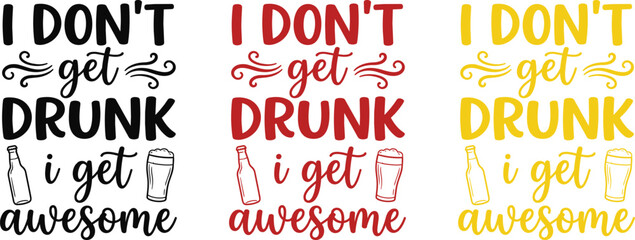 Obraz premium Vector funny saying i don't get drunk i get awesome typography design