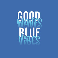 Fototapeta premium Good Waves Blue Vibes summer beach ocean typography slogan