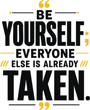 Be yourself everyone else is already taken quote typography design