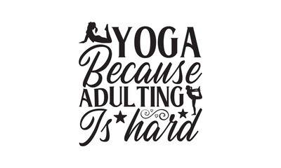 Obraz premium Yoga Because Adulting Is Hard- Yoga T-shirt Design SVG beautifully hand-drawn vector art, crafted for high-quality cutting on Cricut, Silhouette, and other cutting machines. Perfect for transparent de