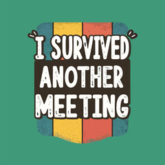 Obraz premium Vintage style text 'I survived another meeting' on colorful background isolated on transparent background