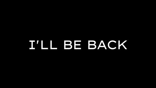 Ill be back phrase is presented in a clean white sans-serif typeface centered on a solid black background to communicate a clear and concise message for use in diverse creative visual productions.