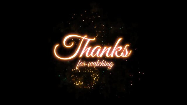 Thanks for watching text glows in warm golden cursive neon style against a dark background with sparkling light effects to conclude a video presentation with professional gratitude and elegance today.