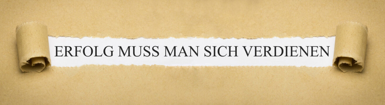 Erfolg muss man sich verdienen