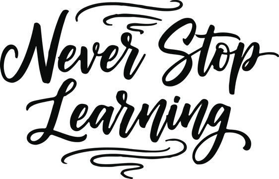 Never stop learning hand lettered quote motivational typography design