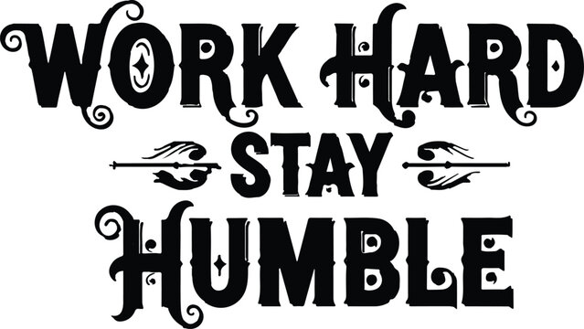 Work hard stay humble typography design with flourishes