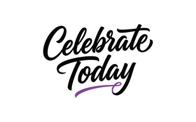 Naklejka premium Celebrate today vector illustration modern calligraphy typography for positive messaging