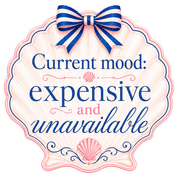 Current mood: expensive and unavailable. Feminine seashell quote design with decorative shell frame, striped bow and navy lettering. Preppy coastal coquette artwork for stickers, shirts and summer