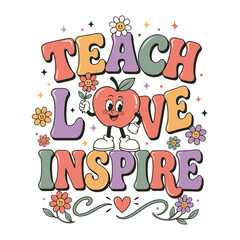Fototapeta premium Teach Love Inspire Shirt Design, Groovy School Clipart, Retro Teacher Classroom Illustration, Back To School Supplies
