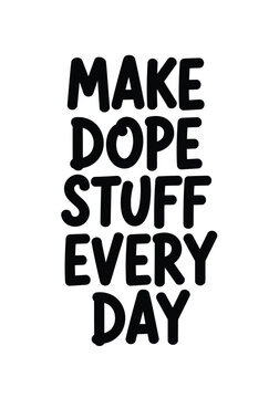 Typography t shirt design 'make dope stuff every day' modern graphic tee