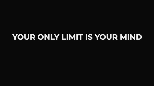 Animated text revealing the inspirational quote 'your only limit is your mind' using kinetic typography against a black background, conveying a powerful message of motivation and success