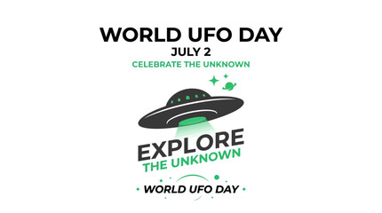 World UFO Day July 2 Celebrate The Unknown Explore The Unknown © Januari