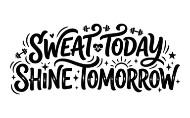 Obraz premium Sweat today shine tomorrow motivational gym fitness quote lettering design print.