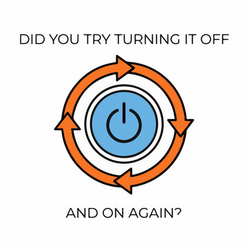 Power button icon with circular refresh arrows and text Did you try turning it off and on again on a white background