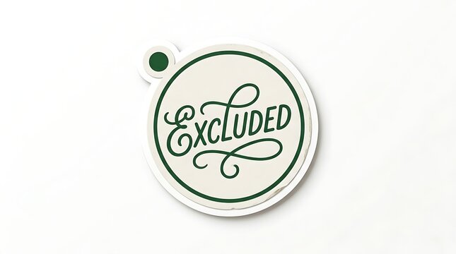 Excluded Message: A round tag with the word Excluded written in elegant cursive, symbolizing exclusion and isolation, set against a clean white backdrop.