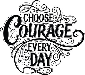 Obraz premium Choose courage every day inspirational motivational quote for inner strength