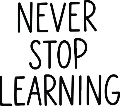 Inspirational never stop learning motivational quote for personal growth