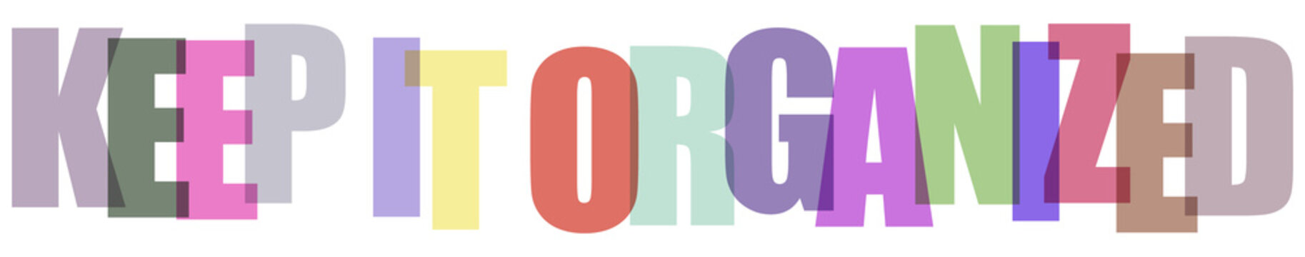 Keep it organized productivity message with stacked translucent alphabet letters artwork.