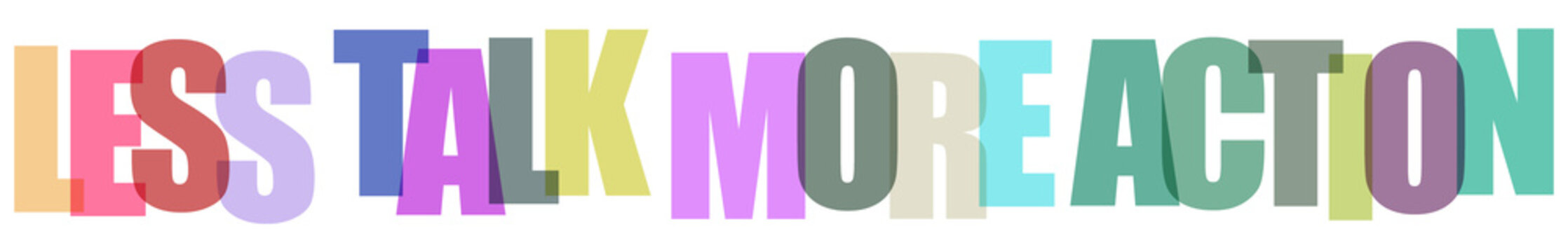 Less talk more action motivational quote with overlapping colorful letter block font style.
