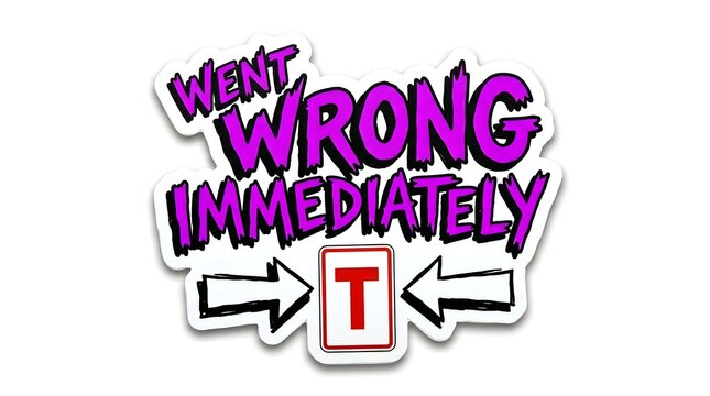 Went Wrong Immediately Sticker: A vibrant, stylized graphic representing a comical failure, featuring bold purple text with shadows reading WENT WRONG IMMEDIATELY.