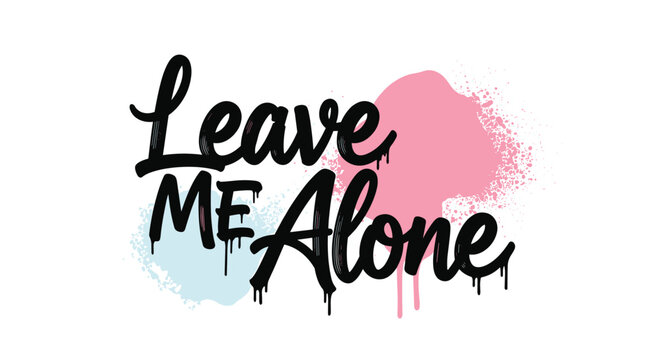 Graffiti style text saying leave me alone with black spray paint drips and pink and blue splatters on a white background.