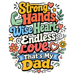 Obraz premium Strong Hands, Wise Heart, Endless Love – Colorful Father’s Day Typography Design 