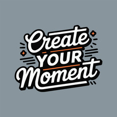 Creative typography design with the inspiring phrase create your moment today © Vectyx