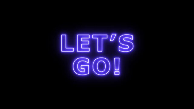 let's go text animation on black background for start.Let's Go text font with neon light. Luminous and shimmering haze inside the letters of the text Lets Go. Let's go neon sign. 4k video