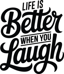 Obraz premium Life is better when you laugh black typography quote with a mix of script and bold lettering, isolated on a white background for