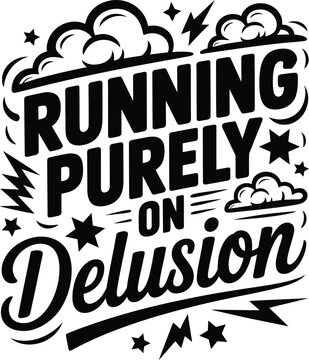 Running purely on delusion black typography quote with cloud and lightning bolt isolated on a white background, for funny apparel