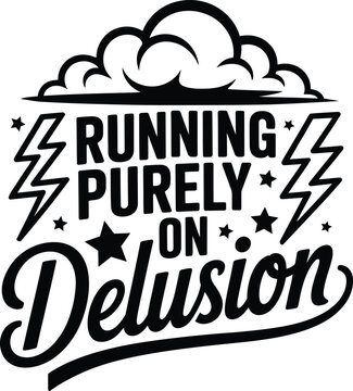Running purely on delusion typography quote with a cloud, lightning bolts, and stars, black ink on a white background, humorous lifestyle