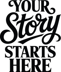 Obraz premium Your story starts here motivational typography with bold black lettering on a white background, for inspirational books, and wall