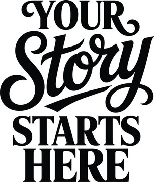 Your story starts here motivational typography with bold black lettering on a white background, for inspirational books, and wall