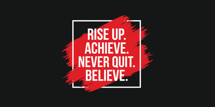 Motivational quote graphic rise up achieve never quit believe