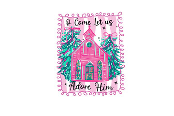 Obraz premium O Come Let Us Adore Him Christmas quote with pink church and trees Sublimation Design